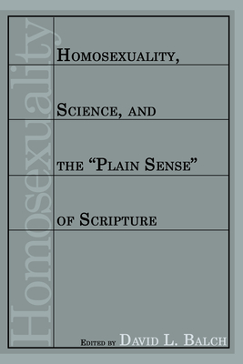 Homosexuality, Science, and the "Plain Sense" of Scripture - Balch, David L (Editor)