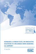 Honduras: A Pariah State, or Innovative Solutions to Organized Crime Deserving U.S. Support?