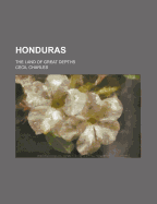 Honduras: The Land of Great Depths;