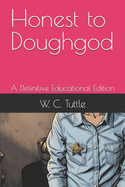 Honest to Doughgod: A Definitive Educational Edition