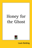 Honey for the ghost. - Golding, Louis