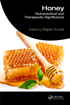 Honey: Nutraceutical and Therapeutic Significance - Kumar, Rajesh (Editor)