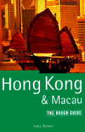 Hong Kong and Macau: The Rough Guide, Third Edition - Brown, Jules
