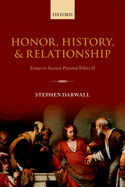 Honor, History, and Relationship: Essays in Second-personal Ethics II
