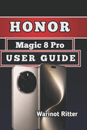Honor Magic 8 Pro User Guide: Master Every Features, Camera System, and Performance Optimization