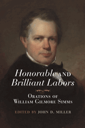 Honorable and Brilliant Labors: Orations of William Gilmore SIMMs