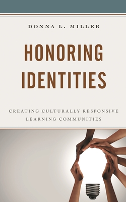 Honoring Identities: Creating Culturally Responsive Learning Communities - Miller, Donna L