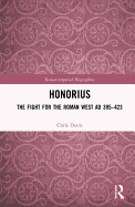 Honorius: The Fight for the Roman West AD 395-423