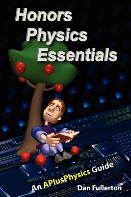Honors Physics Essentials: An APlusPhysics Guide - Fullerton, Dan