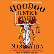 Hoodoo Justice Magic: Spells for Power, Protection and Righteous Vindication