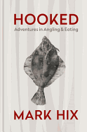 HOOKED: Adventures in Angling and Eating