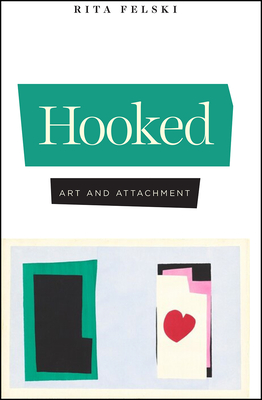 Hooked: Art and Attachment - Felski, Rita