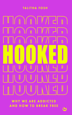 Hooked: Why We Are Addicted and How to Break Free - Fosh, Talitha