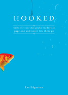Hooked: Write Fiction That Grabs Readers at Page One & Never Lets Them Go
