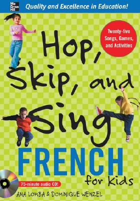 Hop, Skip, and Sing French (Book + Audio CD): An Interactive Audio Program for Kids - Lomba, Ana, and Wenzel, Dominique
