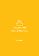 Hope Explored Handbook: What's the Best Future You Could Ever Imagine?