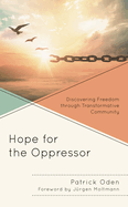 Hope for the Oppressor: Discovering Freedom through Transformative Community