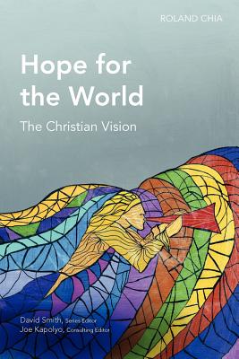 Hope for the World: The Christian Vision - Chia, Roland