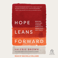 Hope Leans Forward: Braving Your Way Toward Simplicity, Awakening, and Peace
