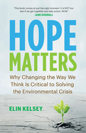 Hope Matters: Why Changing the Way We Think Is Critical to Solving the Environmental Crisis