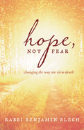 Hope, Not Fear: A Guide to Changing the Way We View Death
