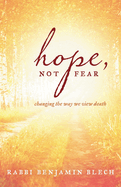 Hope, Not Fear: A Guide to Changing the Way We View Death