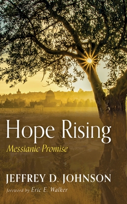 Hope Rising: Messianic Promise - Johnson, Jeffrey D, and Walker, Eric E (Foreword by)