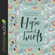 Hope When It Hurts: Biblical Reflections to Help You Grasp God's Purpose in Your Suffering