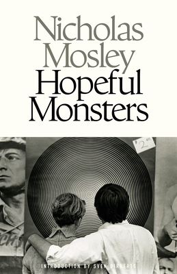 Hopeful Monsters - Mosley, Nicholas, and Birkerts, Sven (Introduction by)