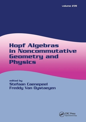 Hopf Algebras in Noncommutative Geometry and Physics - Caenepeel, Stefaan (Editor), and Oystaeyen, Fred Van (Editor)