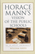 Horace Mann's Vision of the Public Schools: Is It Still Relevant?