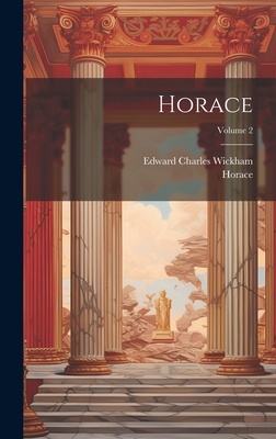 Horace; Volume 2 - Horace, and Wickham, Edward Charles