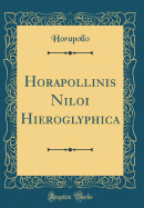 Horapollinis Niloi Hieroglyphica (Classic Reprint)