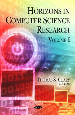 Horizons in Computer Science Research: Volume 6 - Clary, Thomas S (Editor)