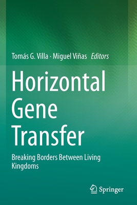 Horizontal Gene Transfer: Breaking Borders Between Living Kingdoms - Villa, Tom�s G (Editor), and Vi�as, Miguel (Editor)