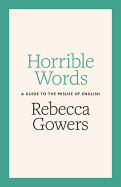 Horrible Words: A Guide to the Misuse of English