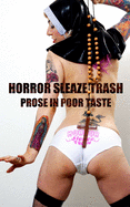 Horror Sleaze Trash: Prose in Poor Taste: Vol. 2