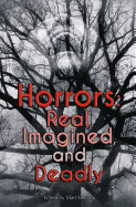 Horrors: Real, Imagined, and Deadly