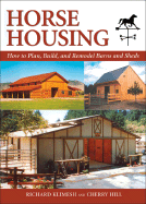 Horse Housing: How to Plan, Build, and Remodel Barns and Sheds