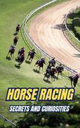 Horse Racing: Secrets and Curiosities