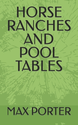Horse Ranches and Pool Tables - Porter, Max