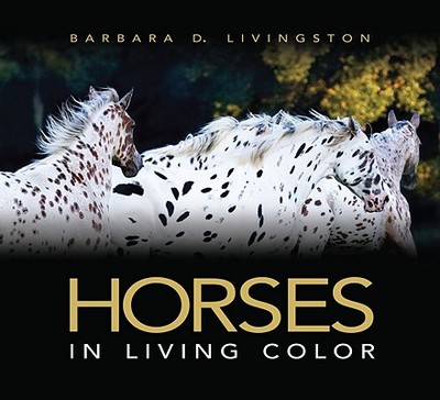 Horses: In Living Color - Livingston, Barbara D (Photographer)