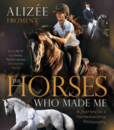 Horses Who Made Me: A Journey to a Horsemanship Philosophy