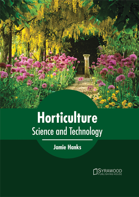 Horticulture: Science and Technology - Hanks, Jamie (Editor)