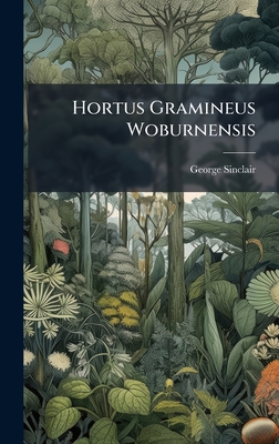 Hortus Gramineus Woburnensis - Sinclair, George