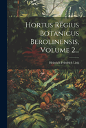 Hortus Regius Botanicus Berolinensis, Volume 2...