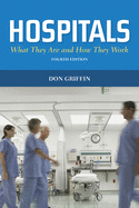 Hospitals: What They Are and How They Work: .