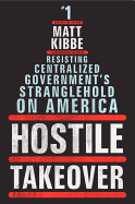Hostile Takeover: Resisting Centralized Government's Stranglehold on America