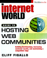 Hosting Web Communities: Building Relationships, Increasing Customer Loyalty, and Maintaining a Competitive Edge