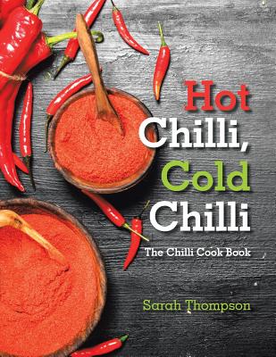 Hot Chilli, Cold Chilli: The Chilli Cook Book - Thompson, Sarah
